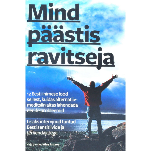Aive Antsov - Mind päästis ravitseja. Raamat Eesti alternatiivmeditsiini imedest