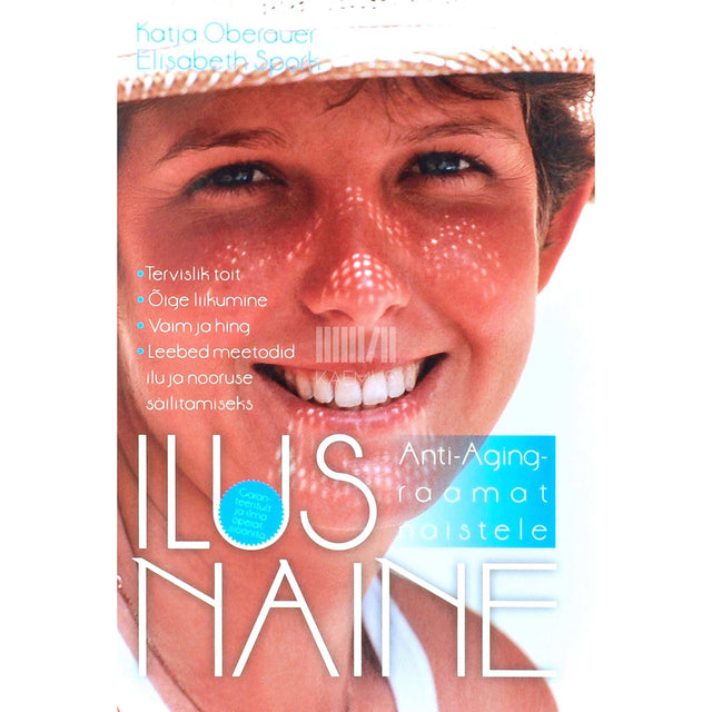 Katja Oberauer, Elisabeth Spork - Ilus naine. Anti-aging-raamat naistele