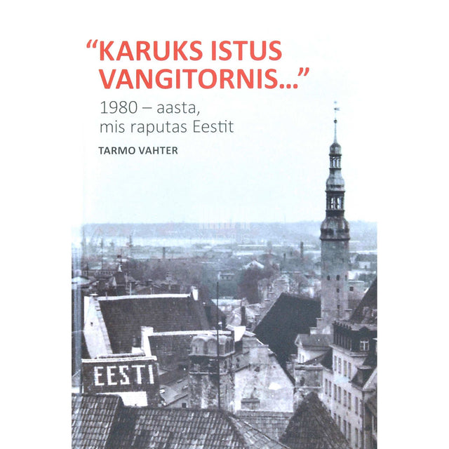Tarmo Vahter - Karuks istus vangitornis.... 1980 - aasta, mis raputas Eestit