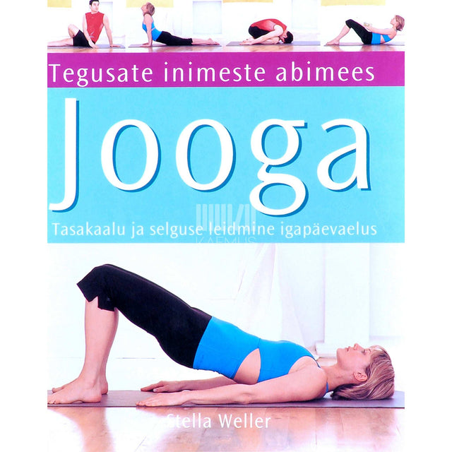 Stella Weller - Jooga. Tasakaalu ja selguse leidmine igapäevaelus