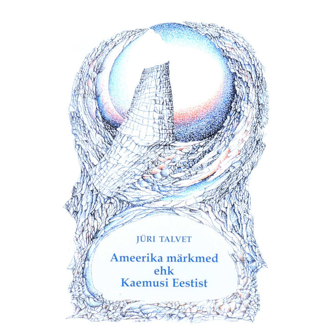 Jüri Talvet - Ameerika märkmed ehk kaemusi Eestist. Esseed