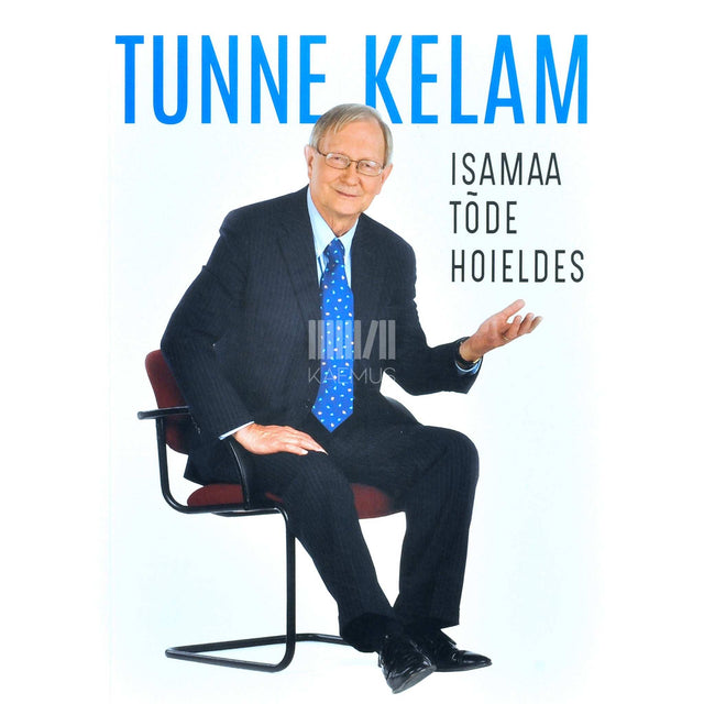Tunne Kelam - Isamaa tõde hoieldes. Kirjutisi ja kõnesid