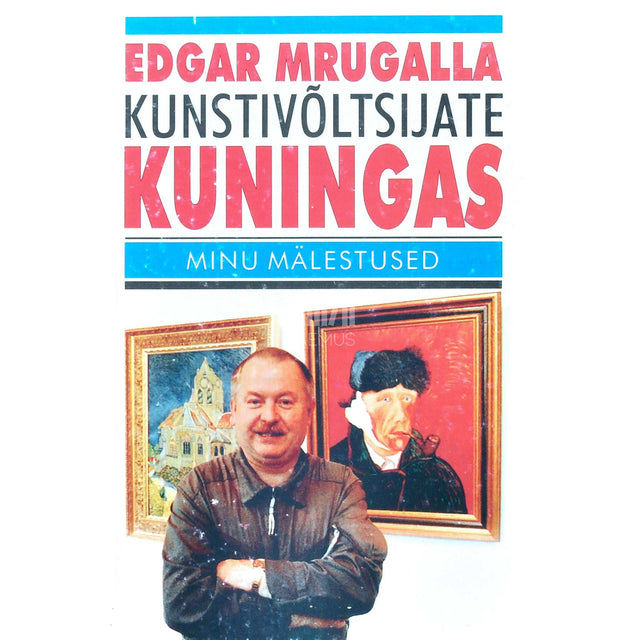 Edgar Mrugalla - Kunstivõltsijate kuningas. Minu mälestused