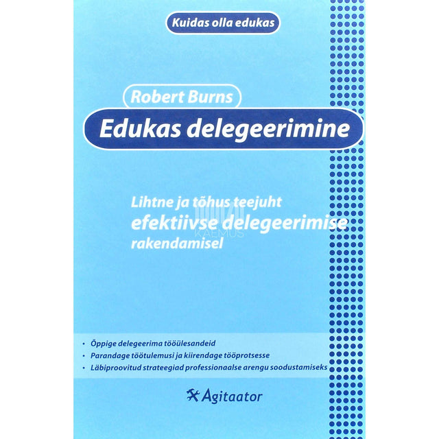 Robert Burns - Edukas delegeerimine. Lihtne ja tõhus teejuht efektiivse …