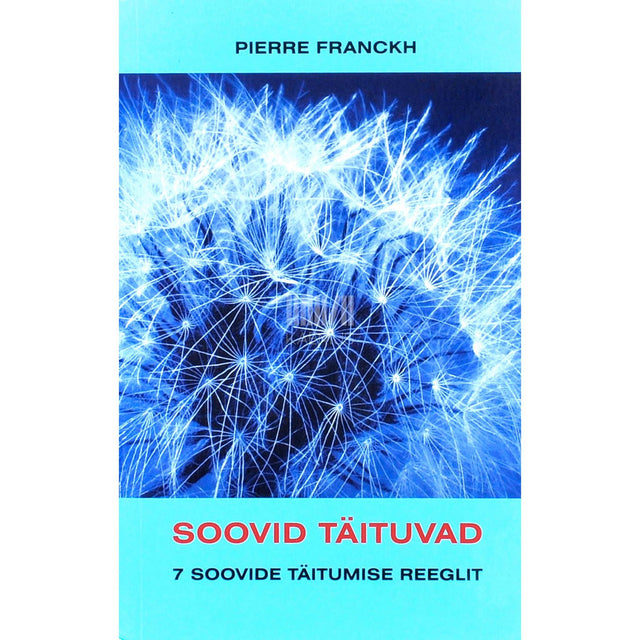 Pierre Franckh - Soovid täituvad. 7 soovide täitumise reeglit
