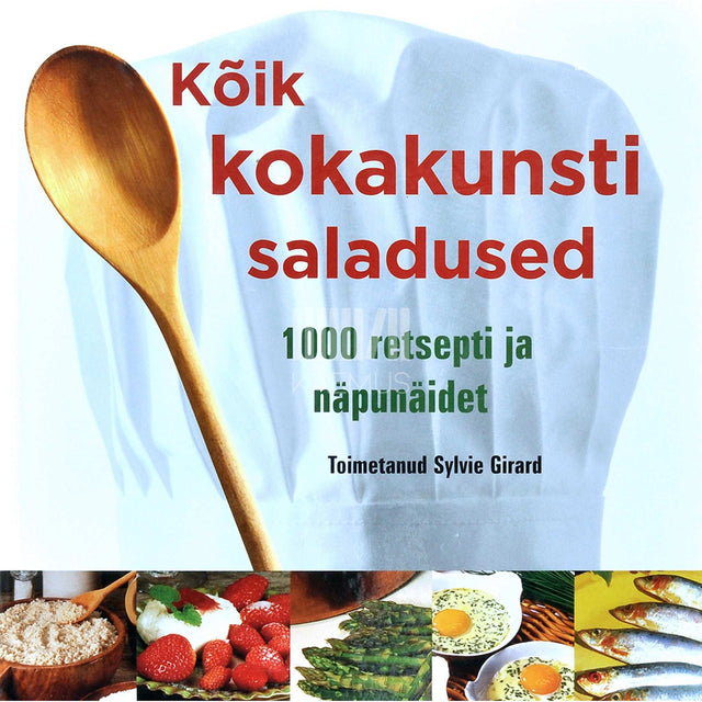 ... - Kõik kokakunsti saladused. 1000 retsepti ja näpunäidet