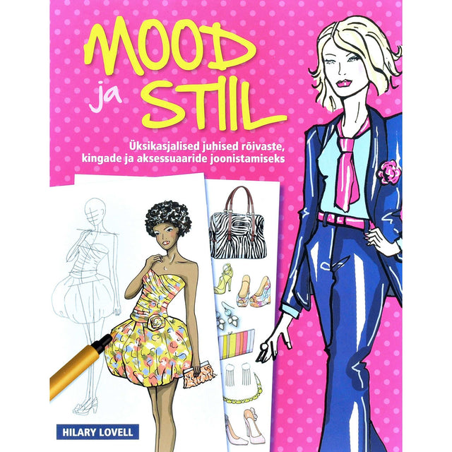 Hilary Lovell - Mood ja stiil. Üksikasjalised juhised rõivaste, kingade …