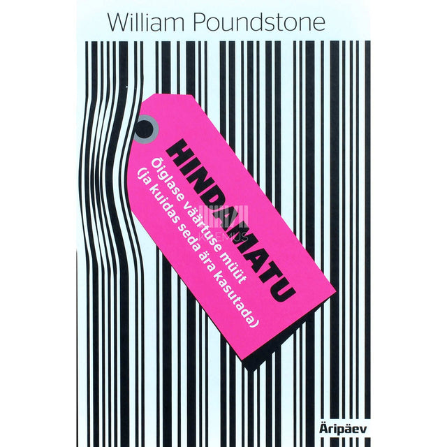 William Poundstone - Hindamatu. Õiglase väärtuse müüt ja kuidas seda ära kasutada