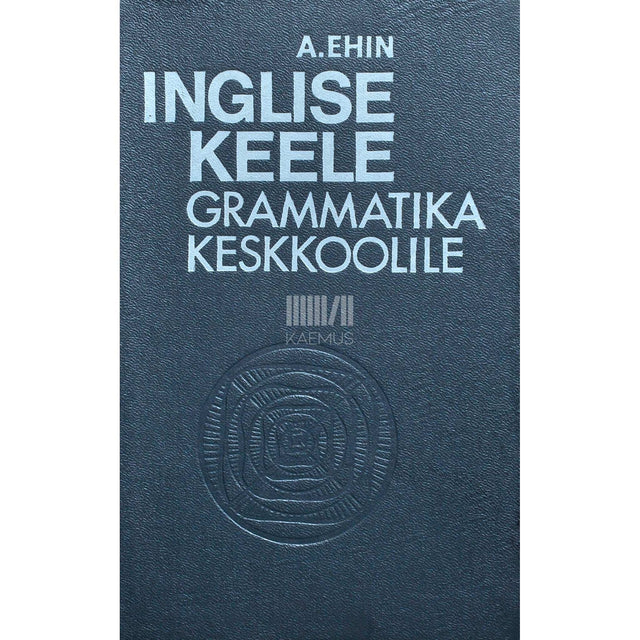 Alice Ehin - Inglise keele grammatika keskkoolile