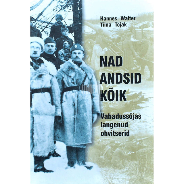 Tiina Tojak, Hannes Walter - Nad andsid kõik. Vabadussõjas langenud ohvitserid