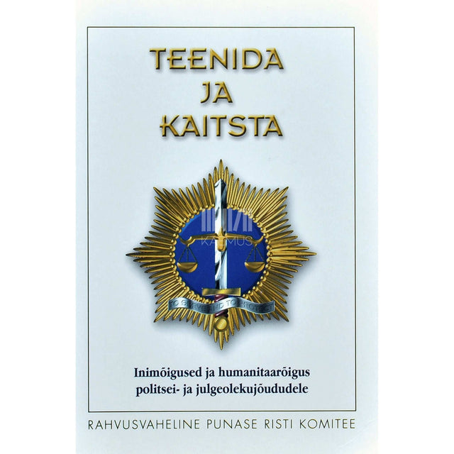 C. De Rover - Teenida ja kaitsta. Inimõigused ja humanitaarõigus politsei- ja julgeolekujõududele