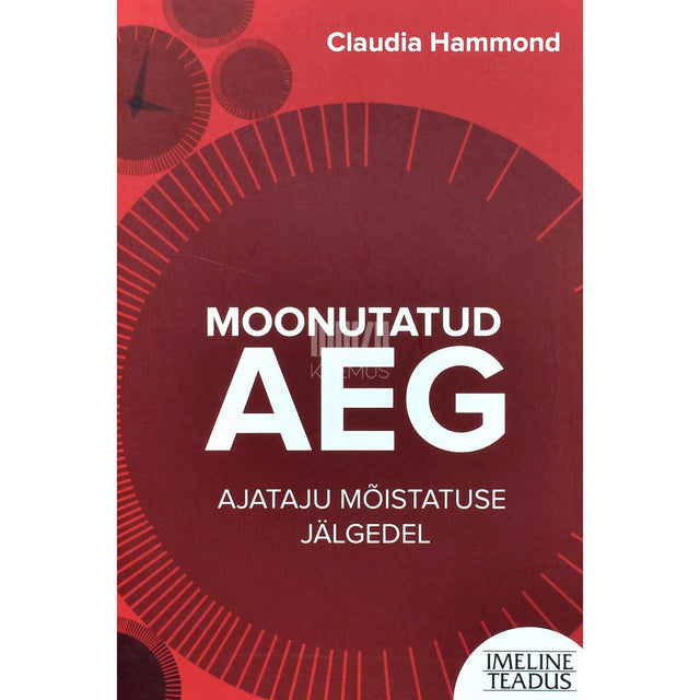 Claudia Hammond - Moonutatud aeg. Ajataju mõistatuse jälgedel