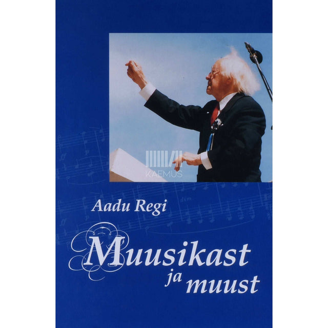 Aadu Regi - Muusikast ja muust. Mälestused