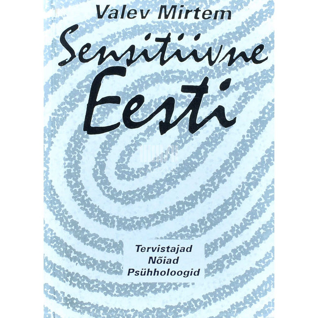 Valev Mirtem - Sensitiivne Eesti. Tervistajad, nõiad, psühholoogid