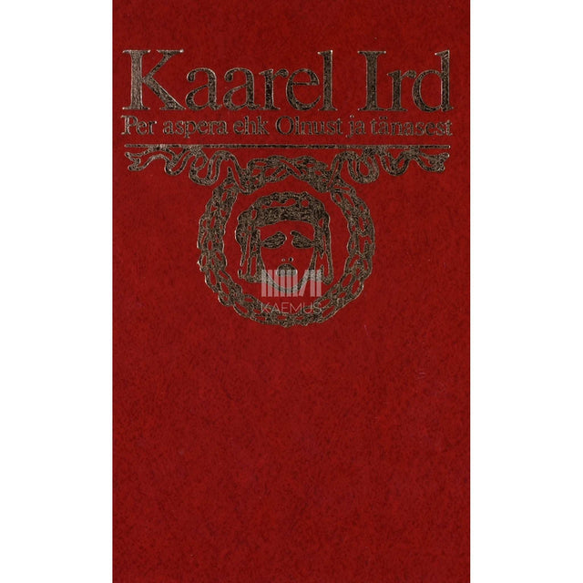 Kaarel Ird - Per aspera ehk olnust ja tänasest