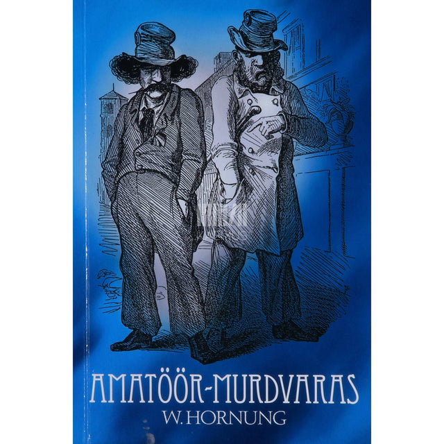 Ernest William Hornung - Amatöör-murdvaras. Seiklusromaan