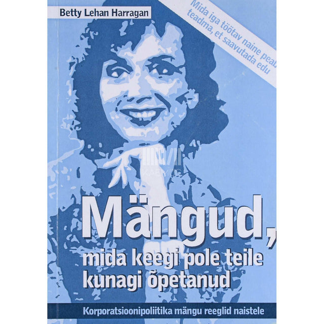 Betty Lehan Harragan - Mängud, mida keegi pole teile kunagi õpetanud