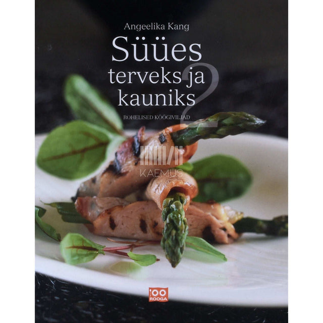 Angeelika Kang - Süües terveks ja kauniks 2. osa. Rohelised köögiviljad