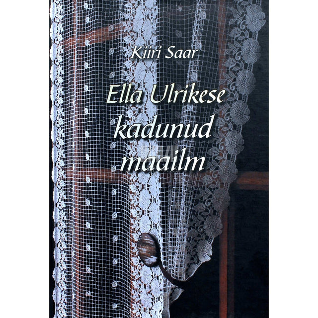 Kiiri Saar - Ella Ulrikese kadunud maailm