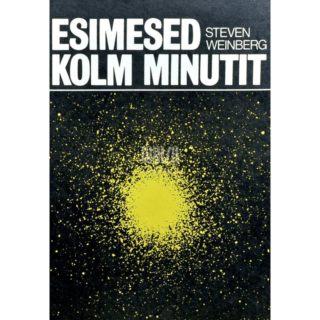 Steven Weinberg - Esimesed kolm minutit. Arutlus universumi tekkest