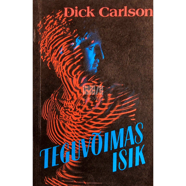 Dick Carlson - Teguvõimas isik. Kuidas avastada, arendada ja kasutada…