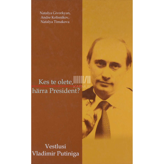 ... - Kes te olete, härra president?. Vestlusi Vladimir Putiniga