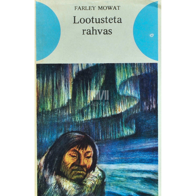 Farley Mowat - Lootusteta rahvas. Kanada eskimote etnograafiast