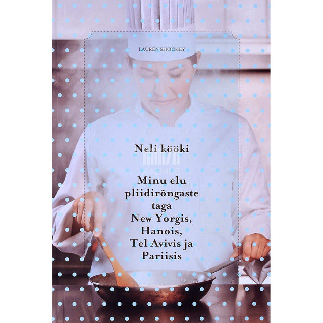 Lauren Shockey - Neli kööki. Minu elu pliidirõngaste taga …