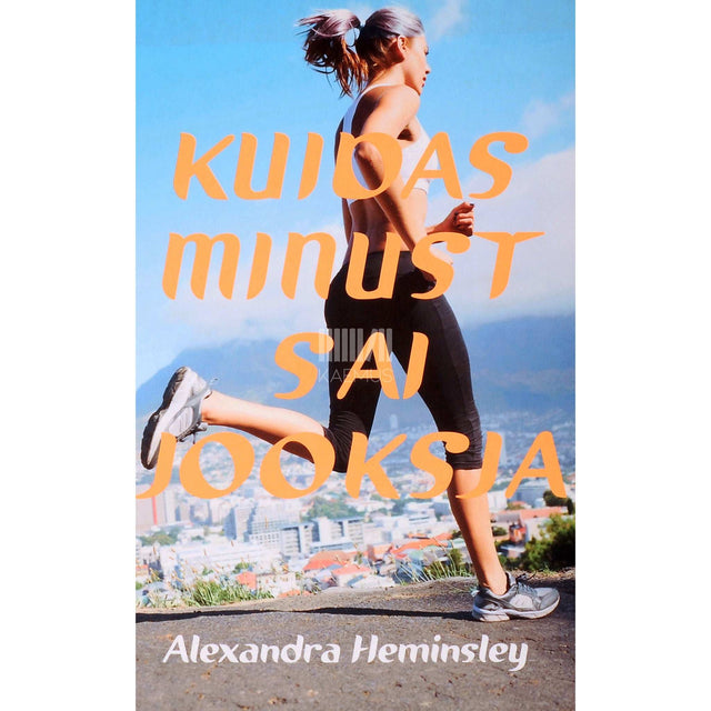 Alexandra Heminsley - Kuidas minust sai jooksja