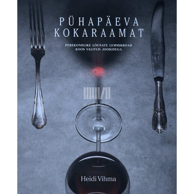 Heidi Vihma - Pühapäeva kokaraamat. Perekondlike lõunate lemmikroad koos valitud jookidega