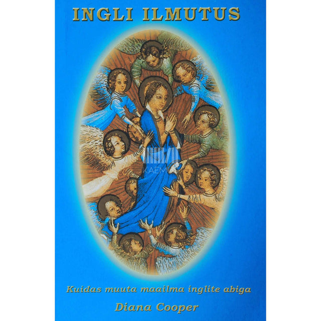 Diana Cooper - Ingli ilmutus. Kuidas muuta maailma inglite abiga