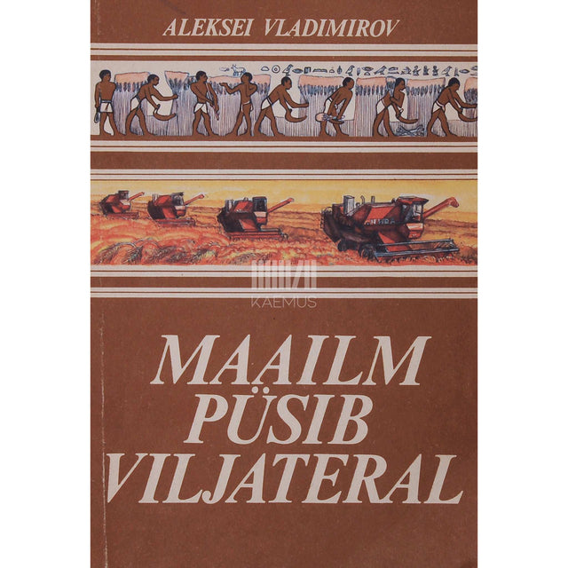 Aleksei Vladimirov - Maailm püsib viljateral. Lugu seitsmes peatükis ja huvitavate killukestega sellest, kuidas inimene õppis tundma viljatera saladusi