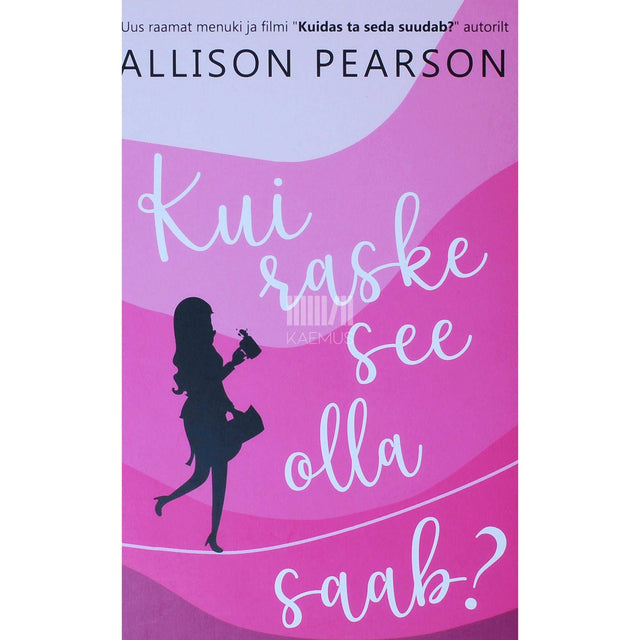 Allison Pearson - Kui raske see olla saab?