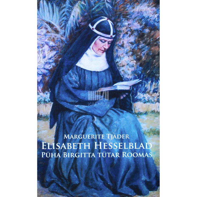 Marguerite Tjader - Elisabeth Hesselblad. Püha Birgitta tütar Roomas
