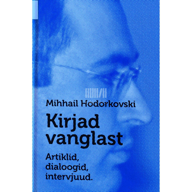 Mihhail Hodorkovski - Kirjad vanglast. Artiklid, dialoogid, intervjuud