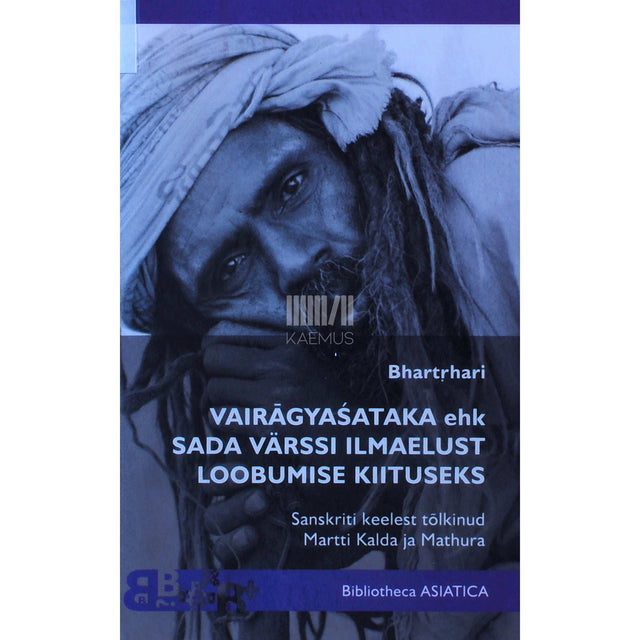 Bhartrhari - Vairāgyaśataka. Sada värssi ilmaelust loobumise kiituseks