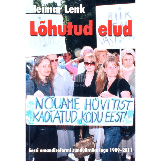 Heimar Lenk - Lõhutud elud 1. osa. Eesti omandireformi sundüürnike lugu 1989-2011