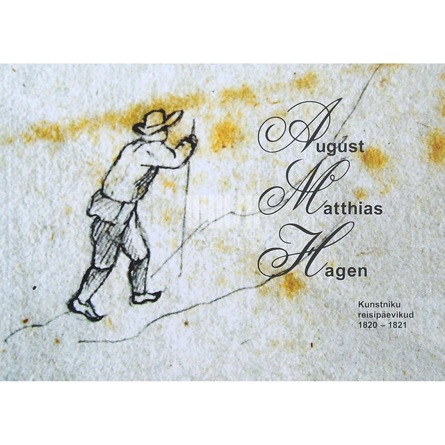 ... - August Matthias Hagen. Kunstniku reisipäevikud 1820-1821