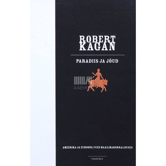 Robert Kagan - Paradiis ja jõud. Ameerika ja Euroopa uues maailmakorralduses