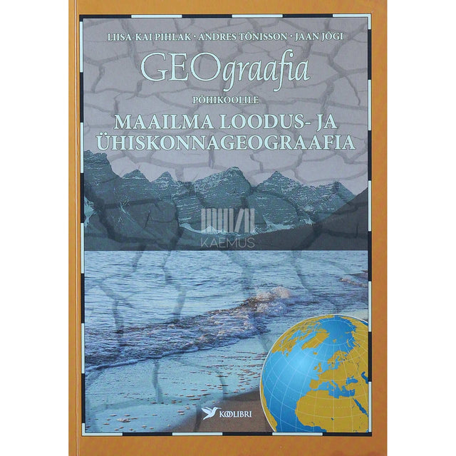 Liisa-Kai Pihlak - Geograafia põhikoolile. Maailma loodus- ja ühiskonnageograafia