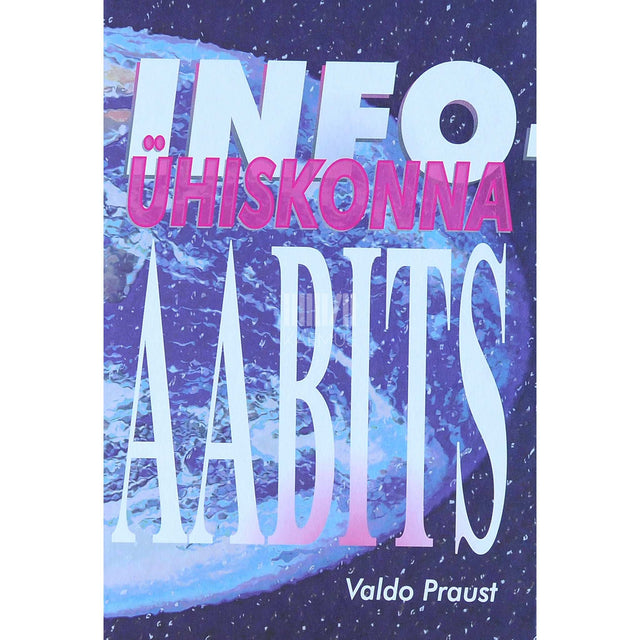 Valdo Praust - Infoühiskonna aabits. Lühike jutustus sellest, mis …