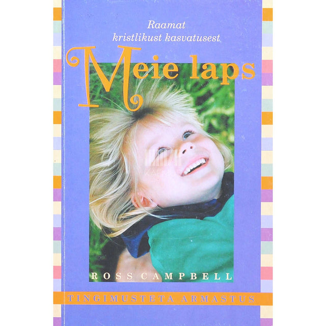 Ross Campbell - Meie laps. Raamat kristlikust kasvatusest