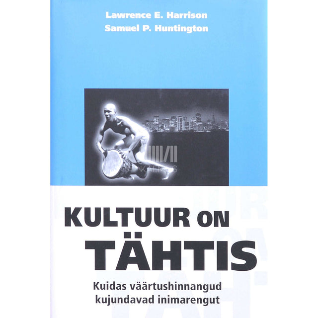 Lawrence E. Harrison, Samuel P. Huntington - Kultuur on tähtis. Kuidas väärtushinnangud kujundavad inimarengut