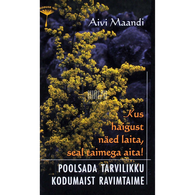 Aivi Maandi - Kus haigust näed laita, seal taimega aita!