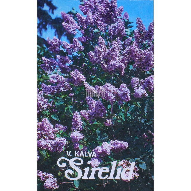 Vladimir Kalva - Sirelid. Sirelite kultuuristutamise ajaloost ja levikust