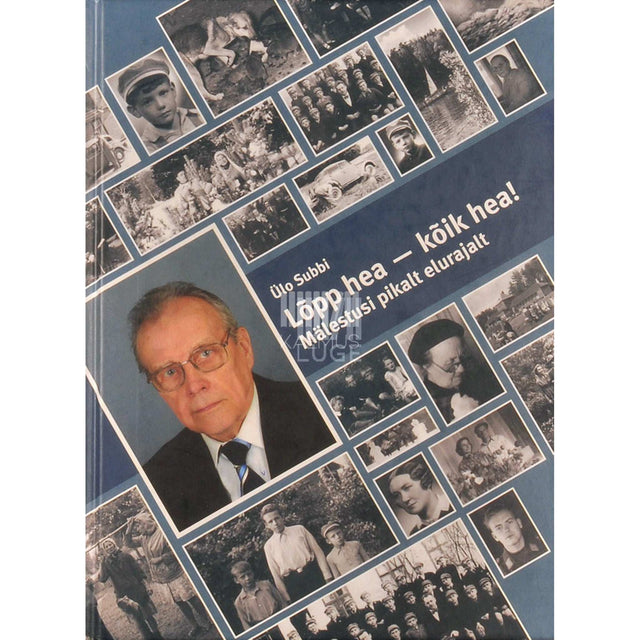 Ülo Subbi - Lõpp hea - kõik hea!. Mälestusi pikalt elurajalt