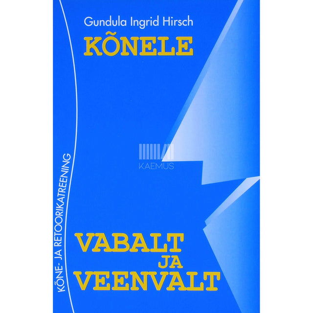 Gundula Ingrid Hirsch - Kõnele vabalt ja veenvalt. Kõne- ja retoorikatreening