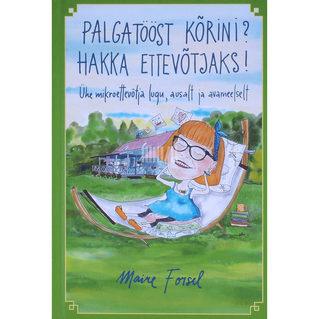Maire Forsel - Palgatööst kõrini? Hakka ettevõtjaks!