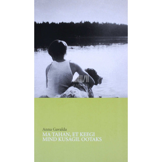 Anna Gavalda - Ma tahan, et keegi mind kusagil ootaks