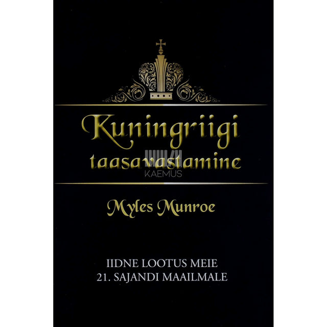 Myles Munroe - Kuningriigi taasavastamine. Iidne lootus meie 21. sajandi maailmale
